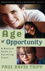 AGE OF OPPORTUNITY: A BIBLICAL GUIDE TO PARENTING TEENS