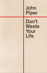 DON’T WASTE YOUR LIFE